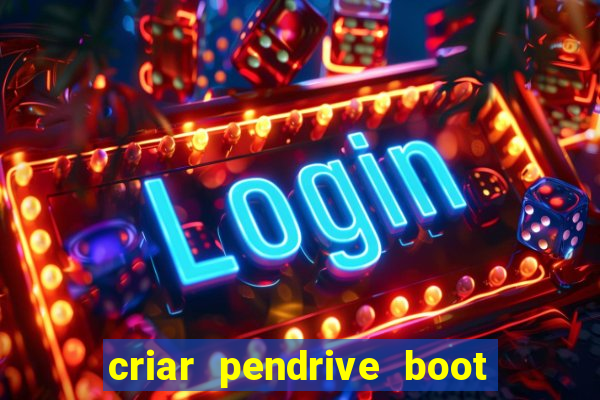 criar pendrive boot windows 10